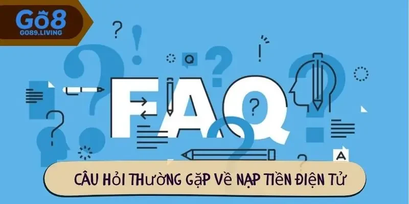 Câu hỏi thường gặp về nạp tiền điện tử