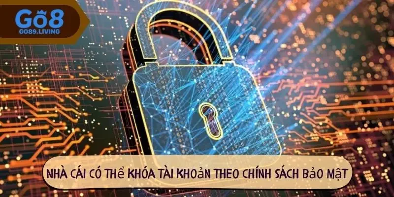 Nhà cái có thể khóa tài khoản theo chính sách bảo mật