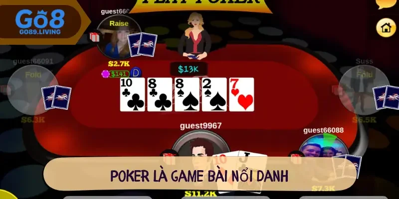Poker là game bài nổi danh