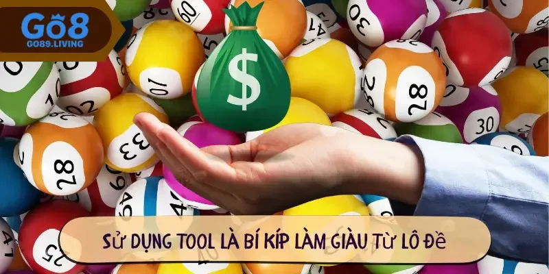 Sử dụng tool là bí kíp làm giàu từ lô đề